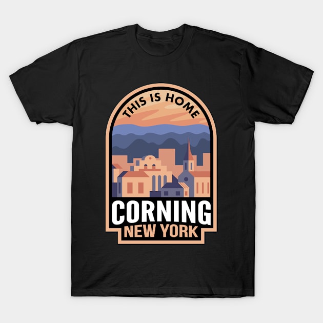 Downtown Corning New York This is Home T-Shirt by HalpinDesign